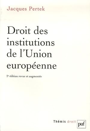 Droit des institutions de l'Union europ?enne - Jacques Pertek