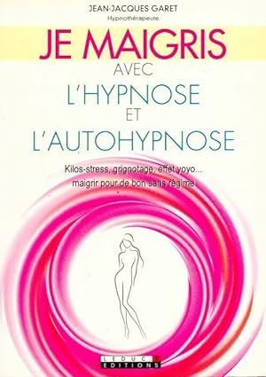 Je maigris avec l'hypnose et l'autohypnose - Jean-Jacques Garet