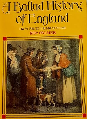 A Ballad History Of England from 1588 to the Present Day.