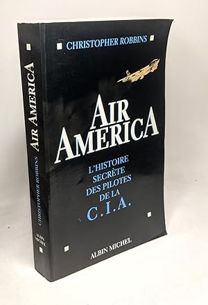 Air America. L'Histoire Secrete Des Pilotes De La Cia
