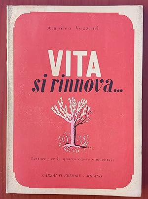 Vita si rinnova., Amedeo Vezzani, Garzanti editore 1947, Letture IV Classe, Illustrato