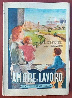 Amore e Lavoro, Edizioni Laurini 1949, Letture III Classe, Illustrato