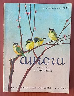 Aurora, U. Pezzato, A. Pozzi, Ed. La Fiamma 1948, Letture Classe Terza, Illustrato