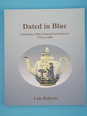 Dated in Blue - Underglaze Blue Painted Earthenware 1776 to 1800
