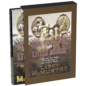 The Colonel and Little Missie: Buffalo Bill, Annie Oakley, and the Beginnings of Superstardom in ...