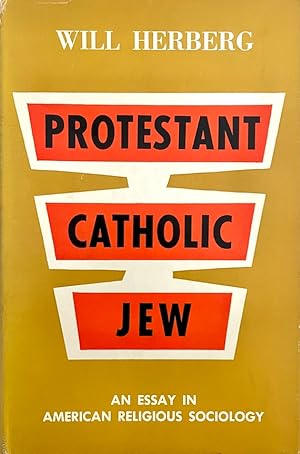 Protestant-Catholic-Jew: An Essay In American Religious Sociology