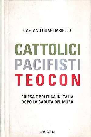 Cattolici, pacifisti, teocon. Chiesa e politica in Italia dopo la caduta del muro