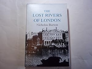 Lost Rivers of London: A Study of Their Effects Upon London and Londoners, and the Effects of Lon...