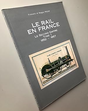 Le rail en France : Le Second Empire Tome 1 1852 - 1857