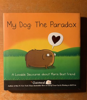 My Dog: The Paradox: A Lovable Discourse about Man's Best Friend (Volume 3) (The Oatmeal)