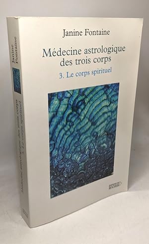 Médecine astrologique des trois corps tome 3 : Le Corps spirituel