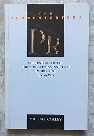 The Communicators: The History of the Public Relations Institute of Ireland, 1953-1993
