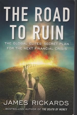 ROAD TO RUIN : THE GLOBAL ELITES' SECRET PLAN FOR THE NEXT FINANCIAL CRISIS