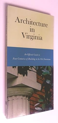 Architecture in Virginia. An official Guide to four Centuries of Building in the old Dominion