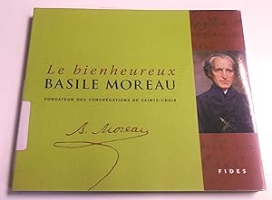 Le Bienheureux Basile Moreau: Fondateur des congrégations Sainte-Croix