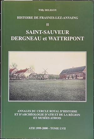 Histoire de Frasnes-lez-Anvaing II: Les villages de la bordure nord : Saint-Sauveur, Dergneau et ...