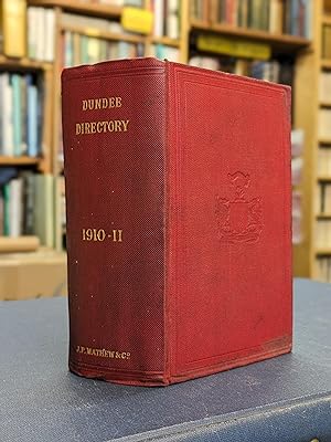 The Dundee Directory 1910-1911, Including Lochee, Downfield, Broughty Ferry, Monifieth, Carnousti...