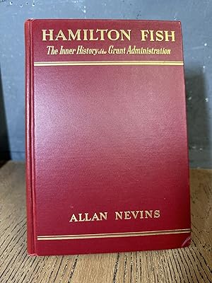 Hamilton Fish The Inner History of the Grant Administration