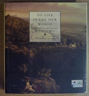 To Live in the New World: A. J. Downing and American Landscape Gardening