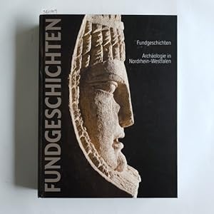 Fundgeschichten : Archäologie in Nordrhein-Westfalen