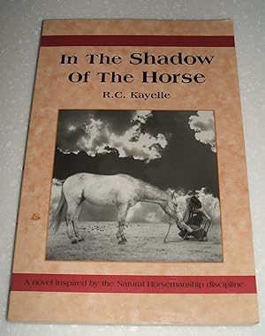 In the Shadow of the Horse: a Novel Inspired By the Natural Horsemanship Discipline // The Photos...