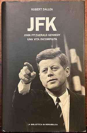 JFK. John Fitzgerald Kennedy una vita incompiuta