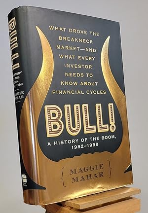 Bull! : A History of the Boom, 1982-1999: What drove the Breakneck Market--and What Every Investo...