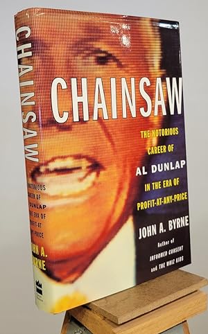 Chainsaw: the Notorious Career of Al Dunlap in the Era of Profit-At-Any-Price
