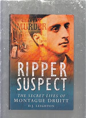 Ripper Suspect: The Secret Lives of Montague Druitt