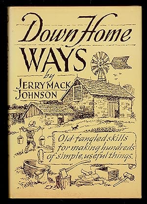 Down-Home Ways: Old-Fangled Skills For Making Hundreds Of Simple, Useful Things