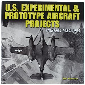 U.S. EXPERIMENTAL & PROTOTYPE AIRCRAFT PROJECTS. Fighters 1939-1945.: