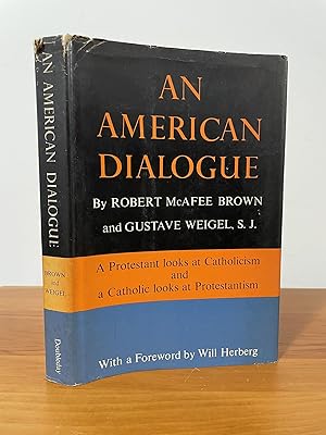 An American Dialogue : A Protestant looks at Catholicism and a Catholic looks at Protestantism