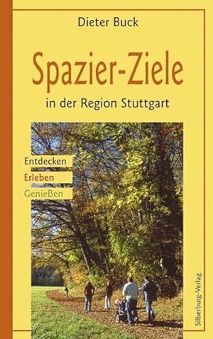 Spazier-Ziele in der Region Stuttgart: Entdecken, Erleben, Genießen : Entdecken, Erleben, Genießen