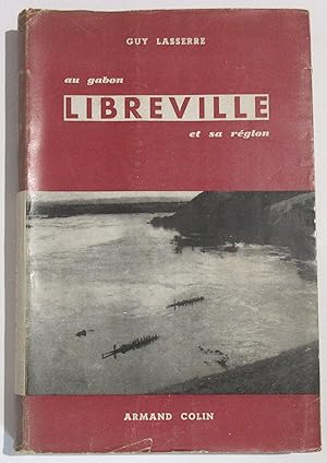 Libreville : La ville et sa région ( Gabon - A.E.F. ). Etude de géographie humaine