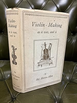 Violin-Making, as it was and is; Being a Historical, Theoretical, and Practical Treatise on the S...