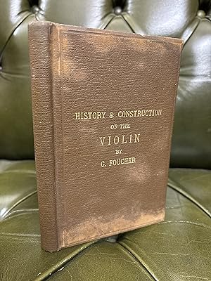 Treatise on the History and Construction of the Violin. With a Short Account of the Lives of its ...