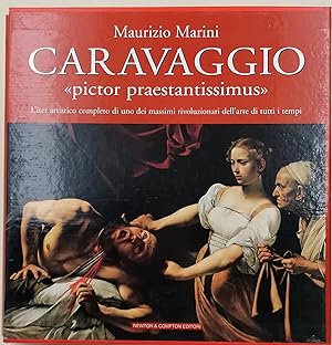 Caravaggio Pictor praestantissimus-L'iter artistico completo di uno dei massimi rivoluzionari del...