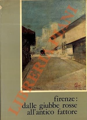 Firenze: dalle "Giubbe Rosse" all' "Antico Fattore". Con pagine dall'inedito "Giornale di bordo" ...