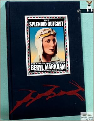 The Splendid Outcast: The African Stories of Beryl Markham