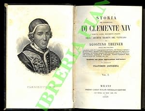 Storia del pontificato di Clemente XIV scritta sopra documenti inediti degli Archivi Secreti del ...