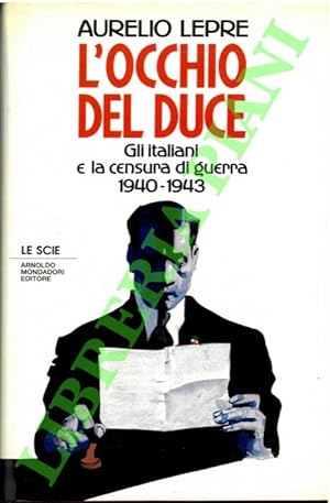 L'occhio del Duce. Gli italiani e la censura di guerra. 1940-1943.