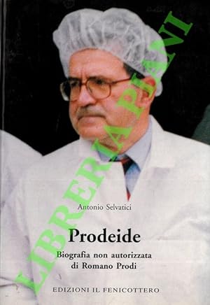 Prodeide. Biografia non autorizzata di Romano Prodi.