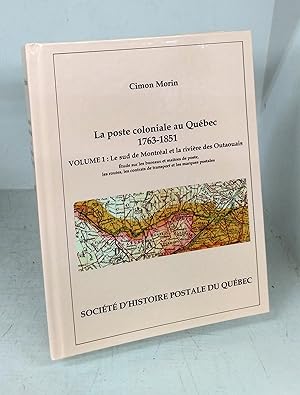 La poste coloniale au Québec 1763-1851 Volume 1: Le sud de Montréal et la rivière des Outaouais
