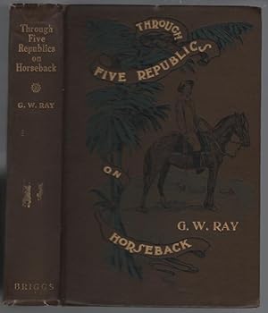 Through Five Republics on Horseback: Being an Account of Many Wanderings in South America