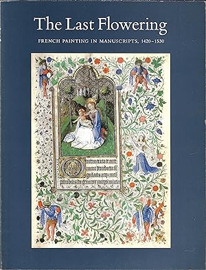 The last flowering: French painting in manuscripts, 1420-1530 : from American collections