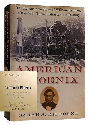 AMERICAN PHOENIX The Remarkable Story of William Skinner, a Man Who Turned Disaster Into Destiny ...