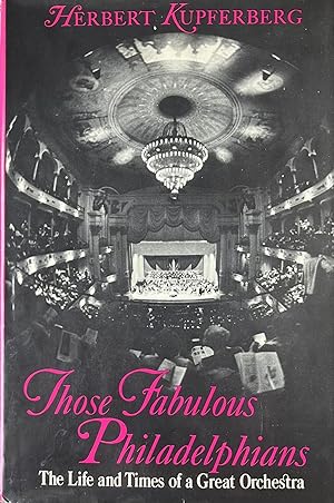 Those Fabulous Philadelphians The Life and Times of a Great Orchestra