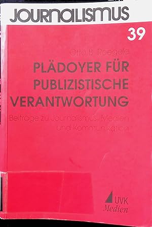 Plädoyer für publizistische Verantwortung : Beiträge zu Journalismus, Medien und Kommunikation. J...