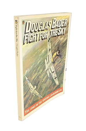 Douglas Bader: Fight for the Sky The Story of the Spitfire and Hurricane