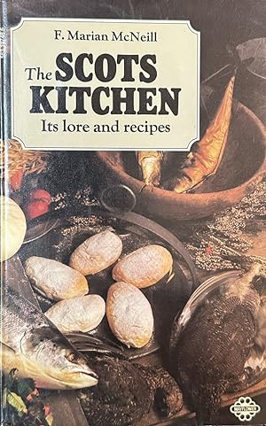 The Scots Kitchen - Its Traditions and Lore, with Old-Time Recipes